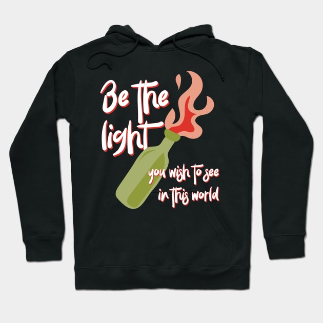 Be the Light You Wish to See in This World molotov cocktail activist Hoodie by YourGoods